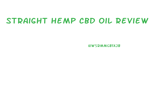 Straight Hemp Cbd Oil Review