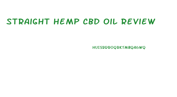 Straight Hemp Cbd Oil Review