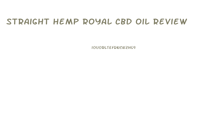 Straight Hemp Royal Cbd Oil Review