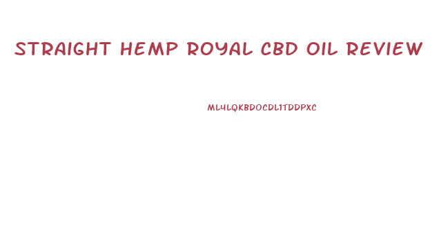 Straight Hemp Royal Cbd Oil Review