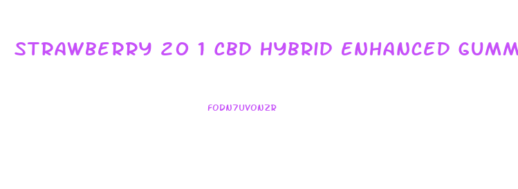 Strawberry 20 1 Cbd Hybrid Enhanced Gummies 200 10mg