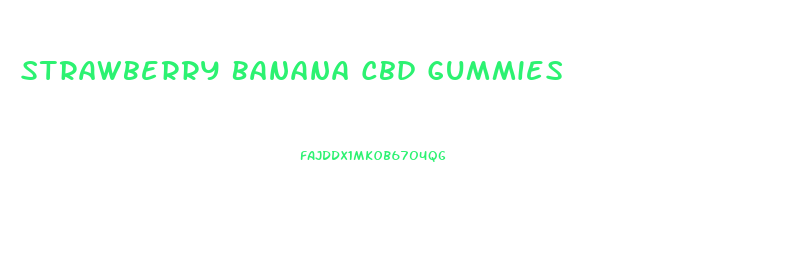 Strawberry Banana Cbd Gummies