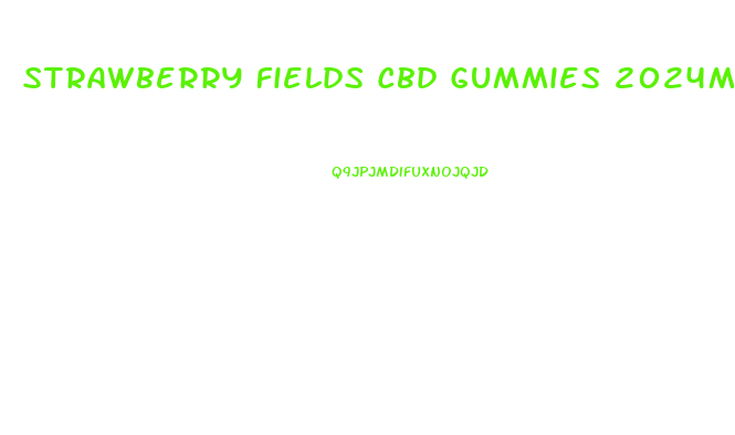 Strawberry Fields Cbd Gummies 2024mg