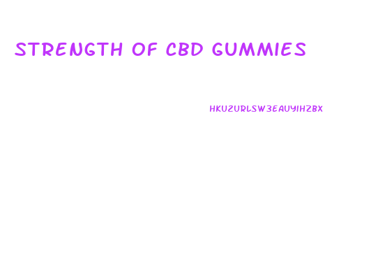 Strength Of Cbd Gummies