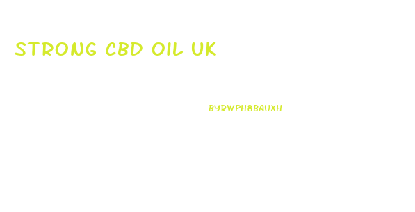 Strong Cbd Oil Uk