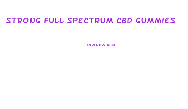 Strong Full Spectrum Cbd Gummies