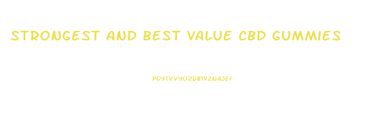 Strongest And Best Value Cbd Gummies
