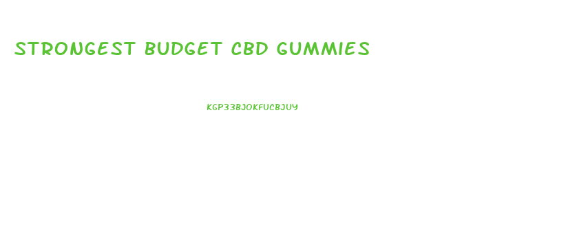 Strongest Budget Cbd Gummies