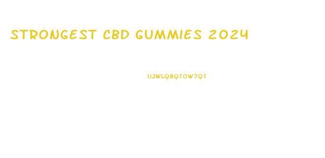 Strongest Cbd Gummies 2024