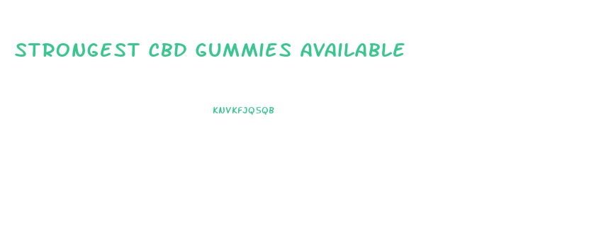 Strongest Cbd Gummies Available