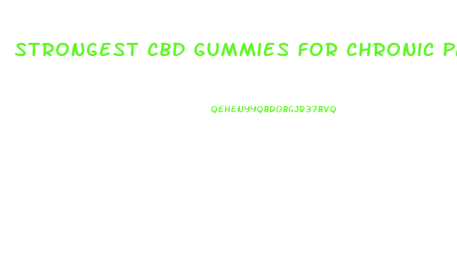 Strongest Cbd Gummies For Chronic Pain