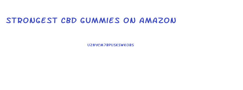 Strongest Cbd Gummies On Amazon