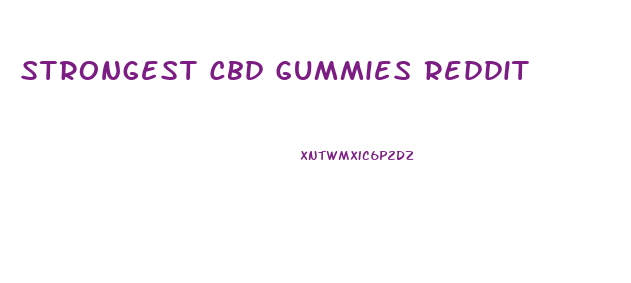 Strongest Cbd Gummies Reddit