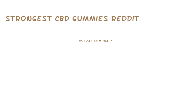 Strongest Cbd Gummies Reddit