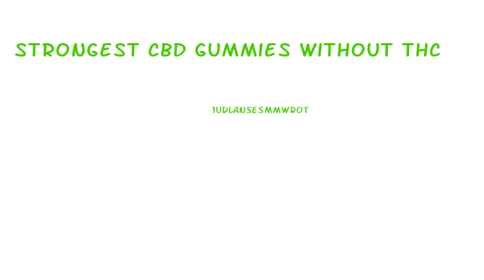 Strongest Cbd Gummies Without Thc
