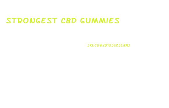 Strongest Cbd Gummies
