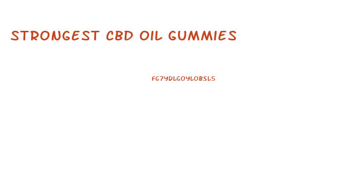 Strongest Cbd Oil Gummies