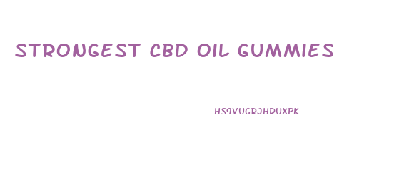 Strongest Cbd Oil Gummies