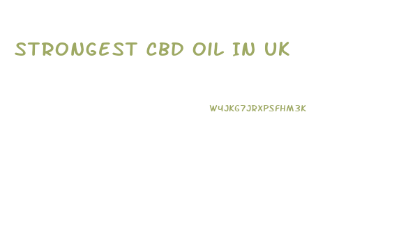 Strongest Cbd Oil In Uk