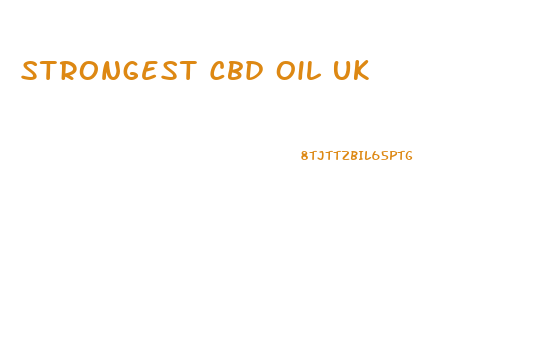 Strongest Cbd Oil Uk