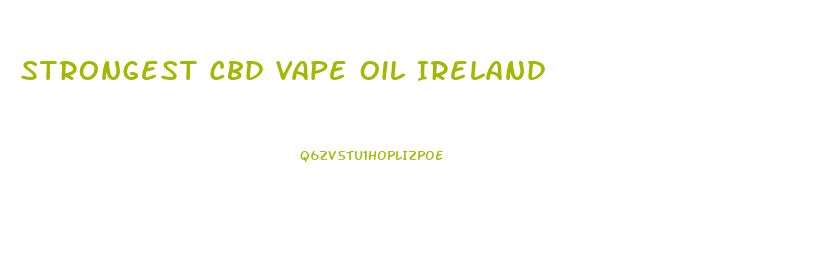 Strongest Cbd Vape Oil Ireland