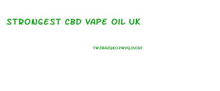 Strongest Cbd Vape Oil Uk