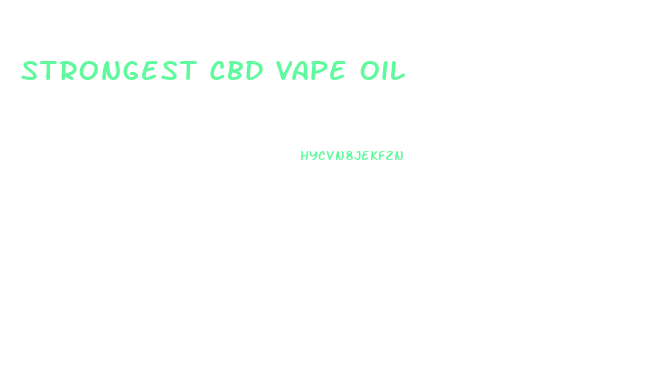 Strongest Cbd Vape Oil