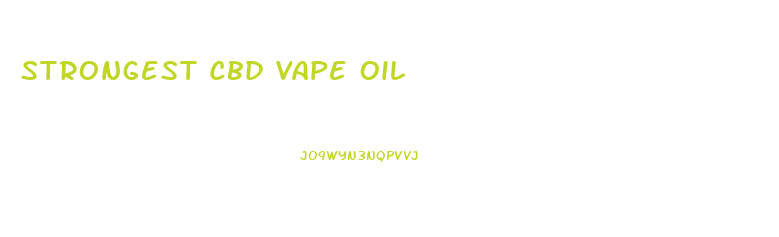 Strongest Cbd Vape Oil