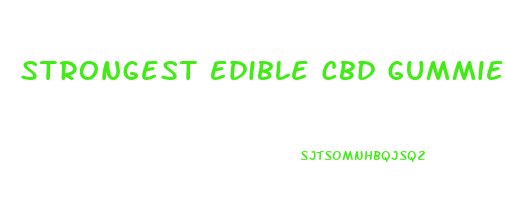 Strongest Edible Cbd Gummies