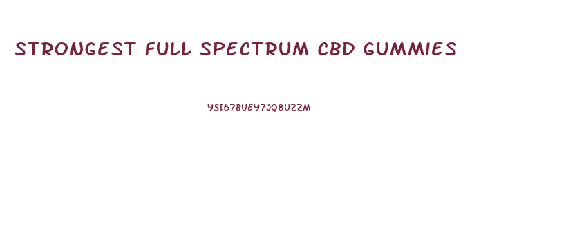 Strongest Full Spectrum Cbd Gummies