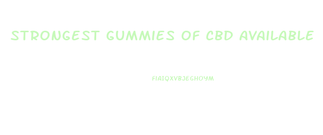 Strongest Gummies Of Cbd Available