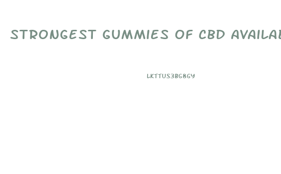 Strongest Gummies Of Cbd Available