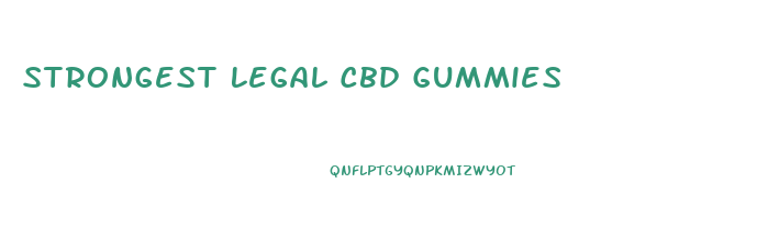 Strongest Legal Cbd Gummies