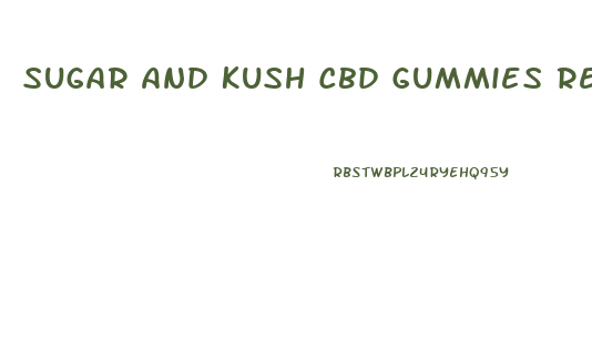 Sugar And Kush Cbd Gummies Review