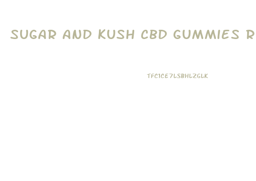 Sugar And Kush Cbd Gummies Review