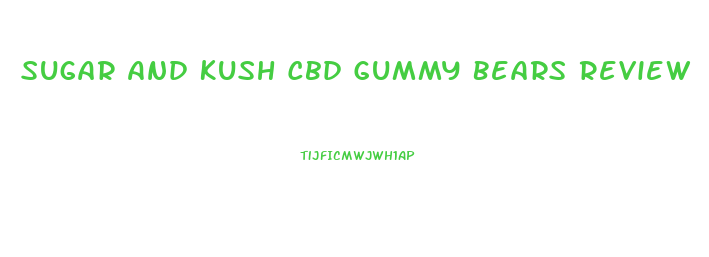 Sugar And Kush Cbd Gummy Bears Review