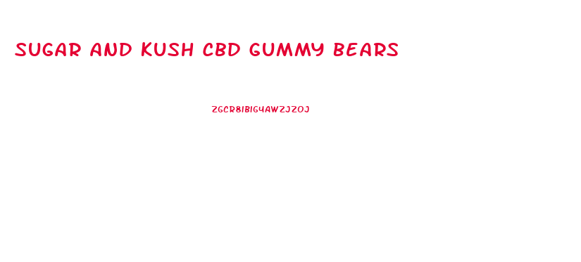 Sugar And Kush Cbd Gummy Bears
