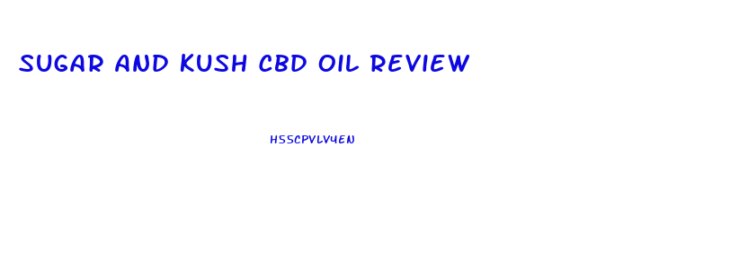 Sugar And Kush Cbd Oil Review