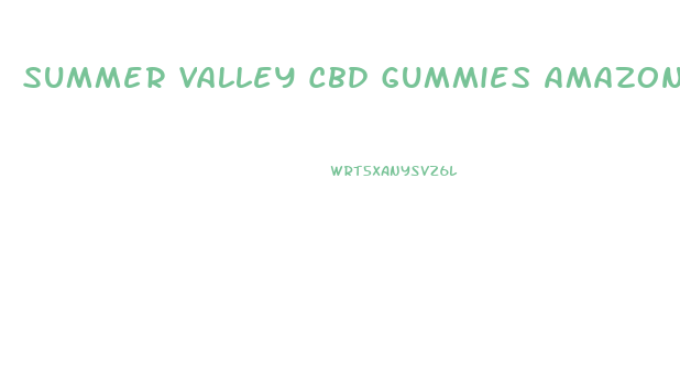 Summer Valley Cbd Gummies Amazon