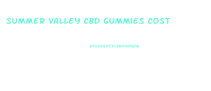 Summer Valley Cbd Gummies Cost