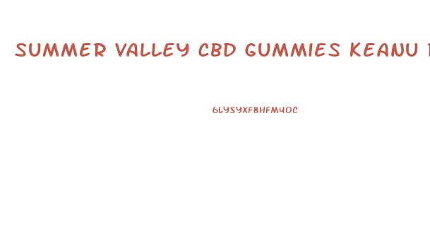 Summer Valley Cbd Gummies Keanu Reeves