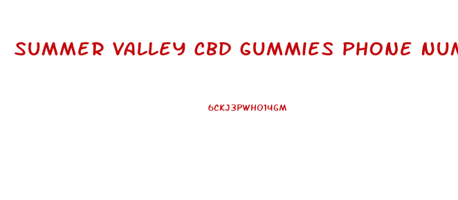 Summer Valley Cbd Gummies Phone Number