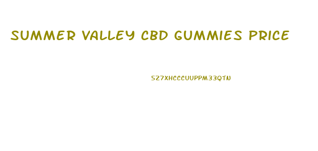 Summer Valley Cbd Gummies Price