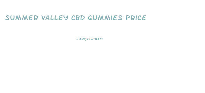 Summer Valley Cbd Gummies Price
