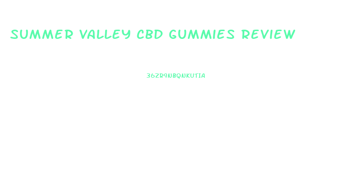 Summer Valley Cbd Gummies Review