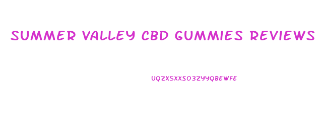 Summer Valley Cbd Gummies Reviews
