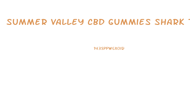Summer Valley Cbd Gummies Shark Tank