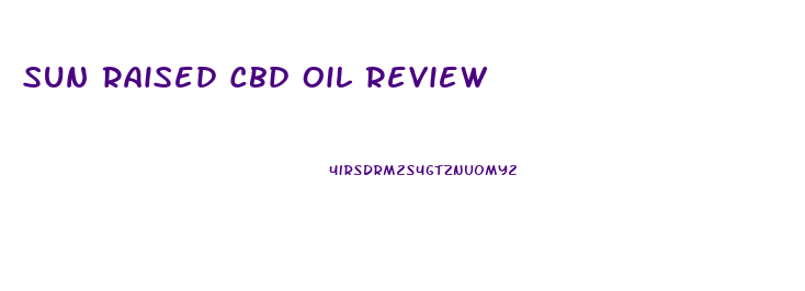 Sun Raised Cbd Oil Review