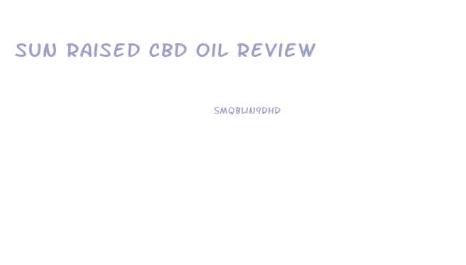 Sun Raised Cbd Oil Review