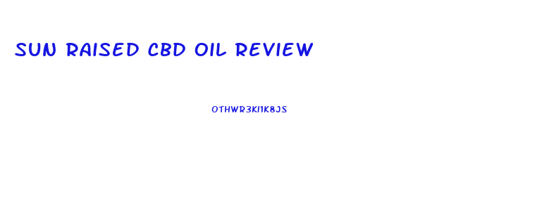 Sun Raised Cbd Oil Review